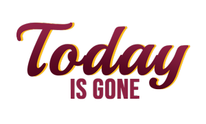 TODAY IS GONE